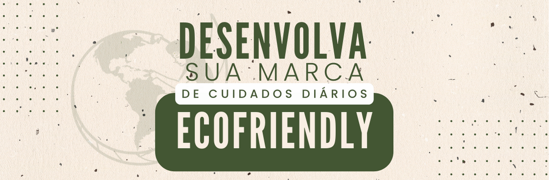 desenvolva sua marca de cuidados di&aacute;rios ecofriendly